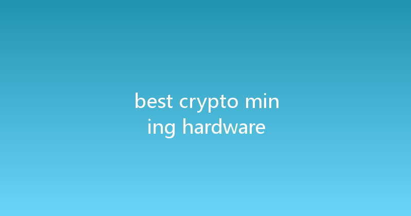 best crypto mining hardware 