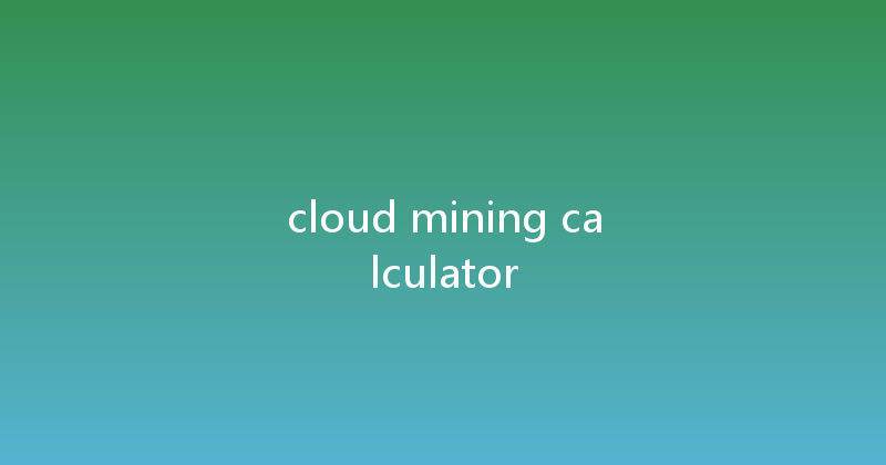 cloud mining calculator 