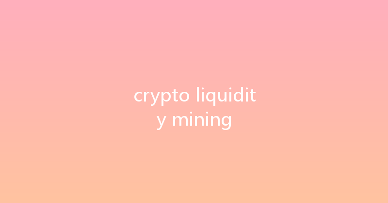 crypto liquidity mining 