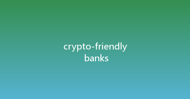 crypto-friendly banks 