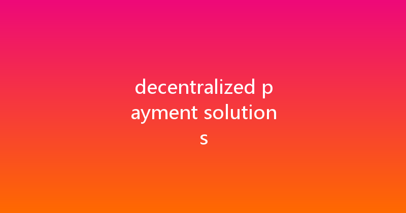 decentralized payment solutions 