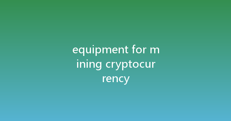 equipment for mining cryptocurrency 