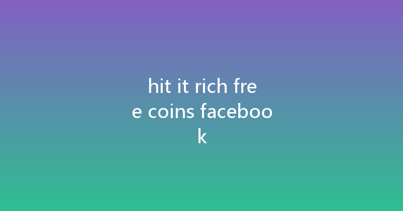 hit it rich free coins facebook 