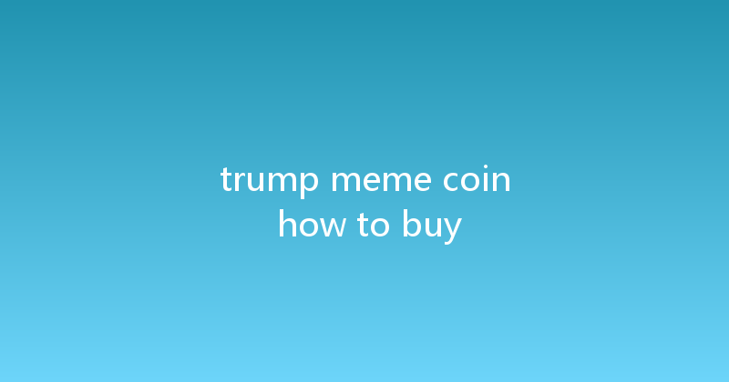 trump meme coin how to buy 