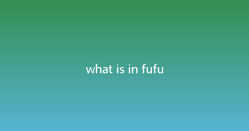 what is in fufu 